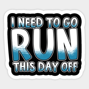 I Need To Go Run This Day Off Sticker